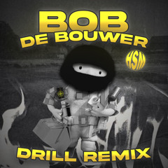 Bob De Bouwer (Drill Remix)