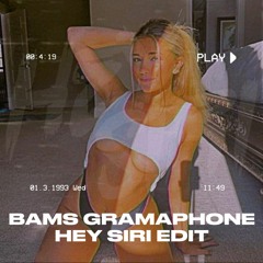 Bams Gramaphone (HEY SIRI Edit)