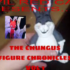 THE CHUNGUS FIGURE CHRONICALS (FULL TAPE)