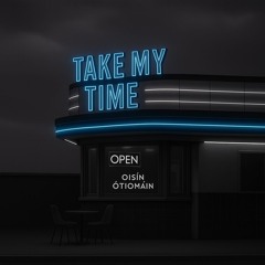Oisín O'Tiomáin - Take My Time