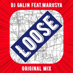DJ GALIN feat.Marusya - Loose (Original Mix)