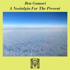 PREMIERE: Ben Gomori - A Nostalgia For The Present [Monologues]