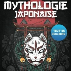 Télécharger le PDF Mythologie Japonaise: Tout en couleurs ! Croyances, légendes, symboles, temple