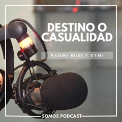 SOMOS PODCAST - DESTINO O CASUALIDAD