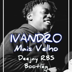 IVANDRO - Mais Velho (Deejay RBS Bootleg)