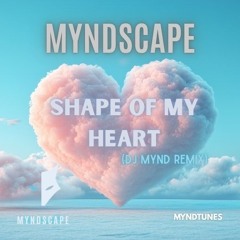 MYNDSCAPE - Shape of My Heart (DJ MYND Remix)