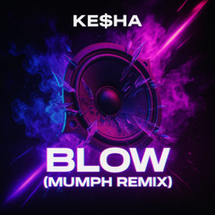 Kesha - Blow (MUMPH Edit)