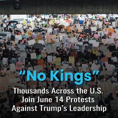 “No Kings”: Thousands Across the U.S. Join June 14 Protests Against Trump’s Leadership