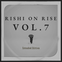 Rishi On Rise Vol.7 (Extended Edition)