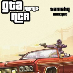 GTA NCR - Tanishq ft Mosxpit (remix)