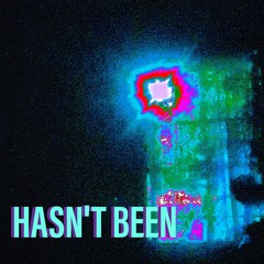Hasn’t Been