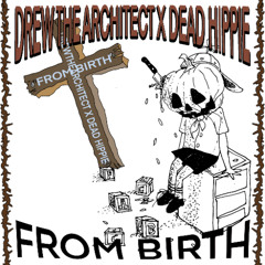 DREW THE ARCHITECT & DEAD HIPPIE - FROM BIRTH [FULL EP]