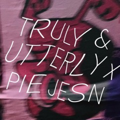 TRULY & UTTERLY x PIE JESN (CC Mix)