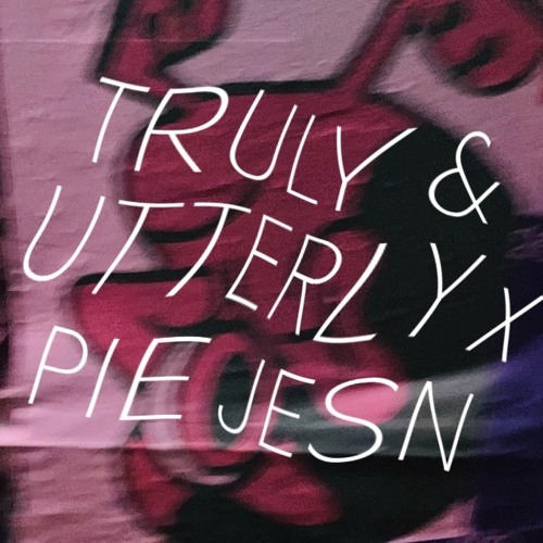 TRULY & UTTERLY x PIE JESN (CC Mix)