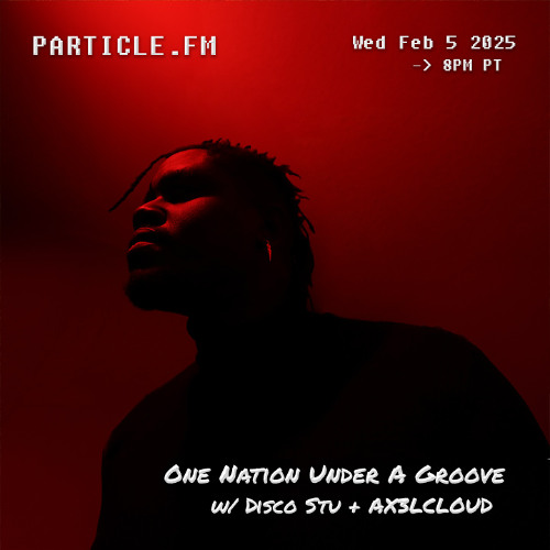 One Nation Under A Groove w/ Disco Stu + AX3LCLOUD - Feb 5th 2025