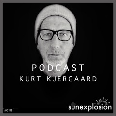 Sunexplosion Podcast #18 - Kurt Kjergaard (Melodic Techno, Progressive House DJ Mix)