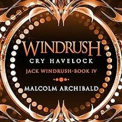Windrush: Cry Havelock: A Historical War Novel (Jack Windrush Book 4) BY Malcolm Archibald (Aut