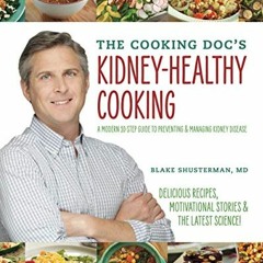 [ACCESS] KINDLE PDF EBOOK EPUB The Cooking Doc's Kidney-Healthy Cooking: A Modern 10-Step Guide to P