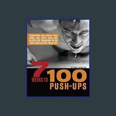 #^D.O.W.N.L.O.A.D 📚 7 Weeks to 100 Push-Ups: Strengthen and Sculpt Your Arms, Abs, Chest, Back and