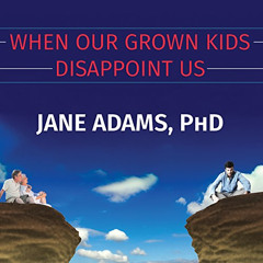 Get EPUB 📪 When Our Grown Kids Disappoint Us: Letting Go of Their Problems, Loving T