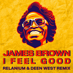 James Brown - I Feel Good (Relanium & Deen West Remix)(BUY - Free Download)