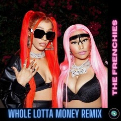 Whole Lotta Money - Remix (The Frenchies Bootleg)