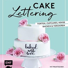 free Cake Lettering – Torten. Cupcakes. Kekse backen und verzieren: Mit praktischen Handlettering-