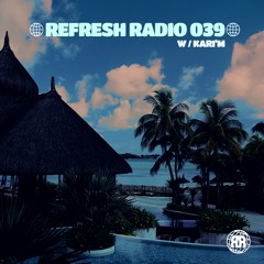 Refresh Radio Episode 039 w/ KARI'M