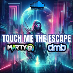 Dj Dmb & Marty B - TOUCH ME THE ESCAPE