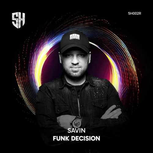 PREMIERE: Savin - Funk Decision (Original Mix) [5H Rising.]