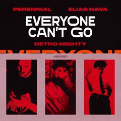 "Everyone Can't Go" - Perennial, Elias Nava & Detro Mighty