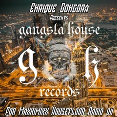 Enrique Góngora - Presents Gangsta House For Maxximixx Housefloor Radio 011