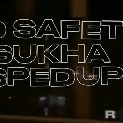 NO SAFETY-SUKHA SPED UP