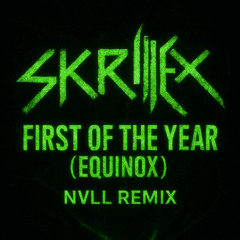 Skrillex - First Of The Year (Equinox) [NVLL. Flip]