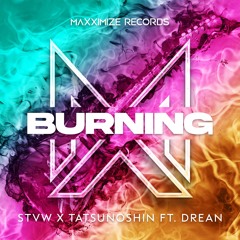 STVW x Tatsunoshin - Burning (feat. Drean) [Maxximize / Spinnin]