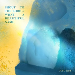 Shout To The Lord // What A Beautiful Name - Hillsong Cover by OLBL Youth