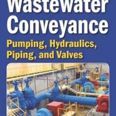 Access KINDLE 🎯 Water and Wastewater Conveyance: Pumping, Hydraulics, Piping, and Va
