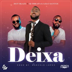 Hot Blaze, DJ Drkapa & DJ Lelo Santos - Deixa (Official Audio)