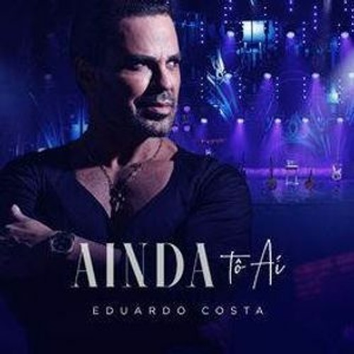 Eduardo Costa - Ainda Tô Aí