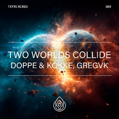 Doppe & Kokke, GregVK - Two Worlds Collide