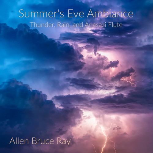 Summer's Eve Ambiance - Thunder, Rain, and Anasazi Flute