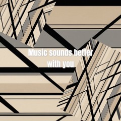 Music sounds better with you