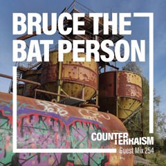 Counterterraism Guest Mix 254: Bruce The Bat Person