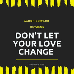 Dont Let Your Love Change feat. Heyzeus