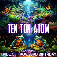 Ten Ton Atom - Recorded at TRiBE of FRoG 23rd Birthday - September 2023