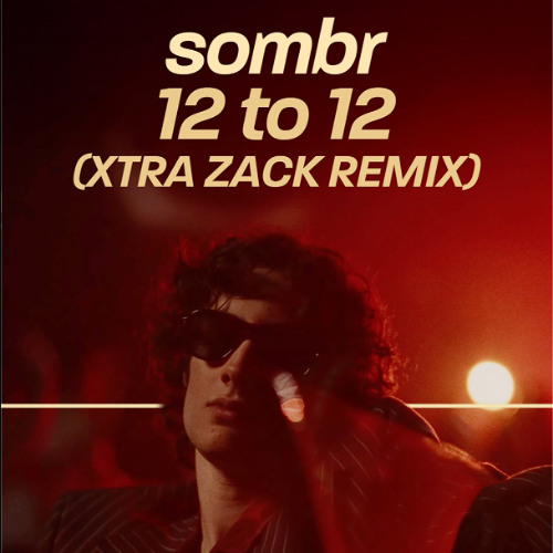 sombr - 12 to 12 (Xtra Zack Remix) [Radio Mix]