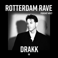 DRAKK - Rotterdam Rave Podcast #027