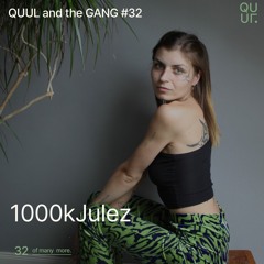 QUUL and the GANG #32 : 1000kJulez