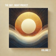 The Day : Night Project - Volume 2