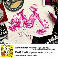 021 _ Kuš! Radio _ Waterflower - Went To South East Asia And Met Some Cool People